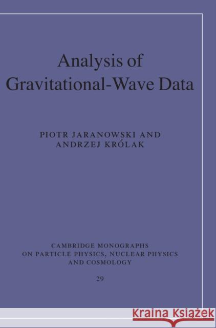 Analysis of Gravitational-Wave Data Piotr Jaranowski Andrzej Krolak 9780521864596 Cambridge University Press