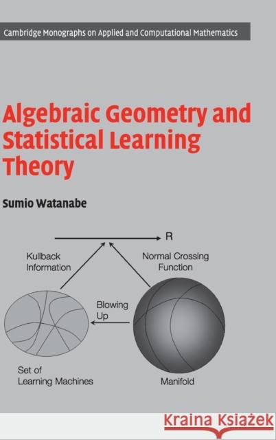 Algebraic Geometry and Statistical Learning Theory Sumio Watanabe 9780521864671 CAMBRIDGE UNIVERSITY PRESS