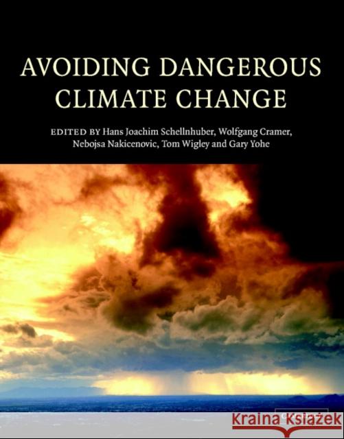 Avoiding Dangerous Climate Change Tony Blair (Prime Minister), Rajendra Pachauri (Chairman of the IPCC), Hans Joachim Schellnhuber, Wolfgang Cramer, Neboj 9780521864718
