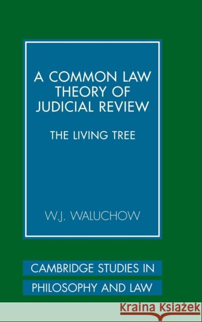 A Common Law Theory of Judicial Review: The Living Tree Waluchow, W. J. 9780521864763