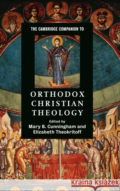 The Cambridge Companion to Orthodox Christian Theology Elizabeth Theokritoff Mary B. Cunningham 9780521864848 Cambridge University Press