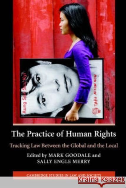The Practice of Human Rights: Tracking Law Between the Global and the Local Goodale, Mark 9780521865173 Cambridge University Press