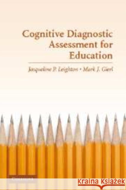 Cognitive Diagnostic Assessment for Education: Theory and Applications Leighton, Jacqueline 9780521865494 Cambridge University Press
