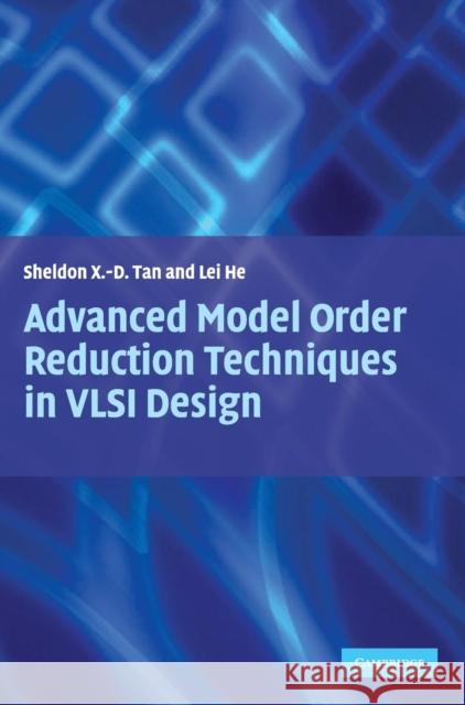 Advanced Model Order Reduction Techniques in VLSI Design Sheldon Tan (University of California, Riverside), Lei He (University of California, Los Angeles) 9780521865814 Cambridge University Press