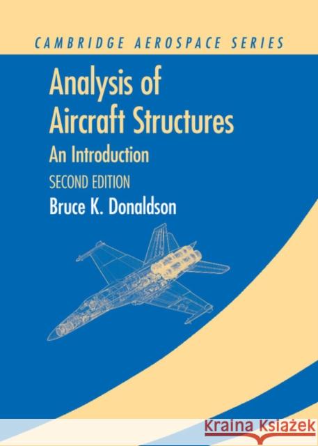 Analysis of Aircraft Structures: An Introduction Donaldson, Bruce K. 9780521865838 Cambridge University Press