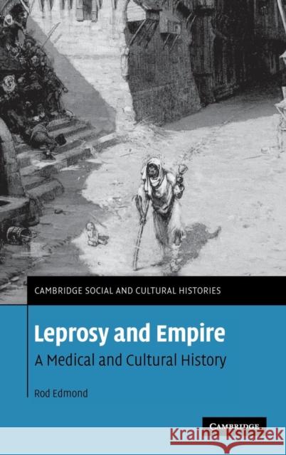 Leprosy and Empire: A Medical and Cultural History Edmond, Rod 9780521865845 Cambridge University Press