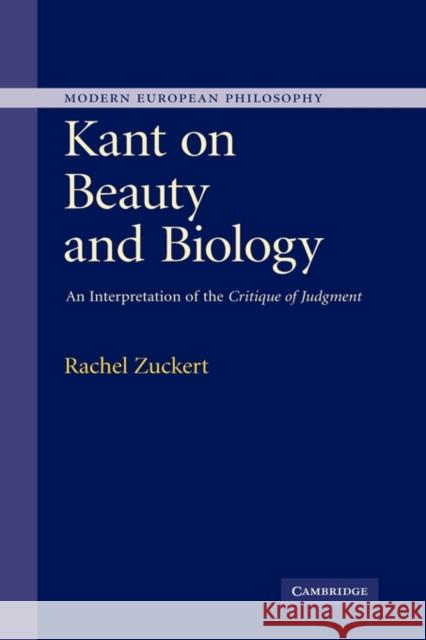 Kant on Beauty and Biology: An Interpretation of the Critique of Judgment Zuckert, Rachel 9780521865890 Cambridge University Press