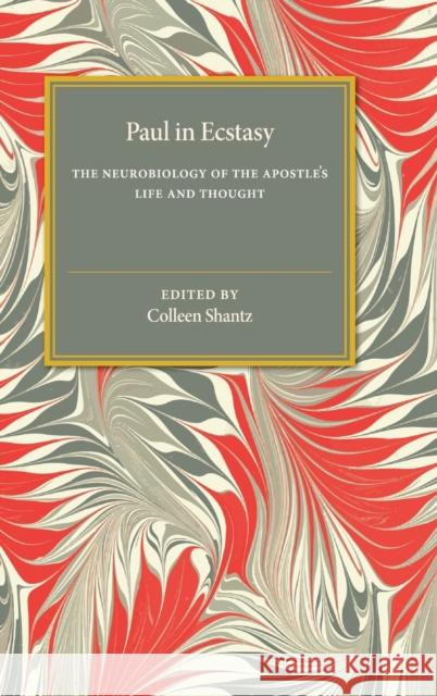 Paul in Ecstasy: The Neurobiology of the Apostle's Life and Thought Shantz, Colleen 9780521866101