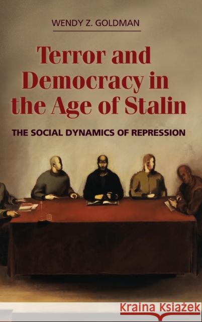 Terror and Democracy in the Age of Stalin: The Social Dynamics of Repression Goldman, Wendy Z. 9780521866149 Cambridge University Press