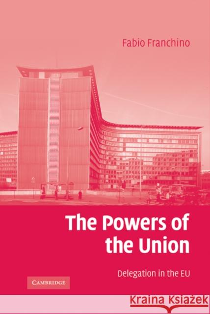 The Powers of the Union: Delegation in the Eu Franchino, Fabio 9780521866422 Cambridge University Press