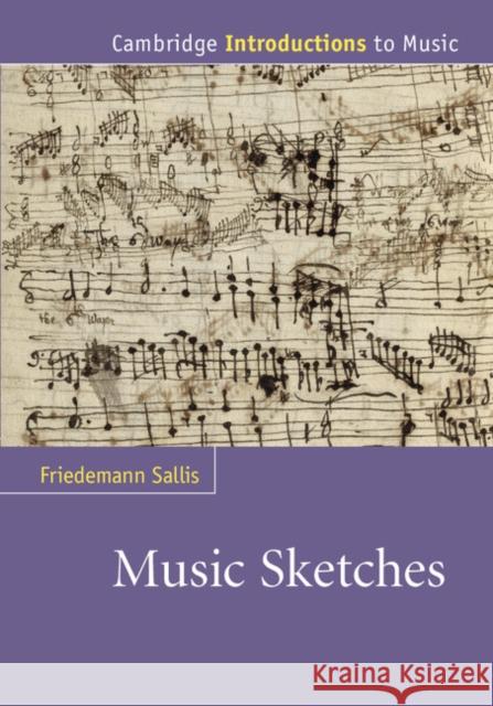 Music Sketches Friedemann Sallis (University of Calgary) 9780521866484