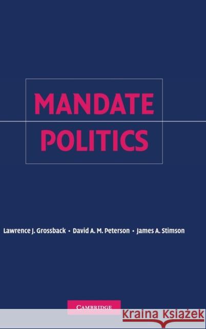 Mandate Politics Lawrence J. Grossback David A. M. Peterson James A. Stimson 9780521866545 Cambridge University Press