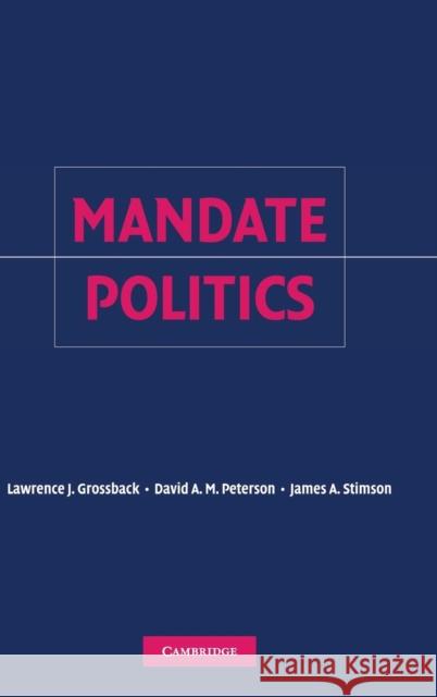 Mandate Politics Lawrence J. Grossback David A. M. Peterson James A. Stimson 9780521866545