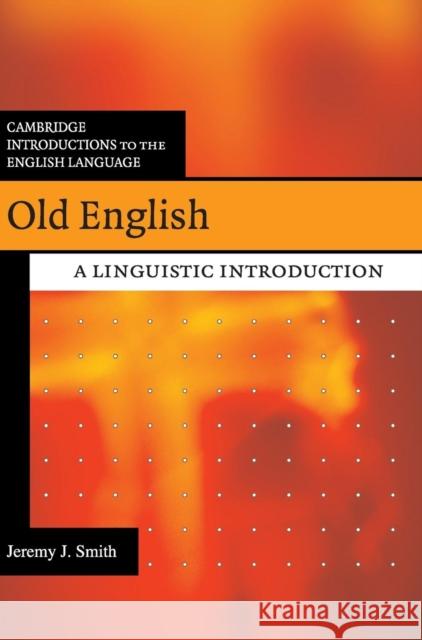 Old English: A Linguistic Introduction Smith, Jeremy J. 9780521866774
