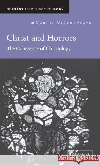 Christ and Horrors: The Coherence of Christology Marilyn McCord Adams (University of Oxford) 9780521866828 Cambridge University Press