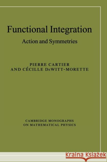 Functional Integration: Action and Symmetries Cartier, Pierre 9780521866965