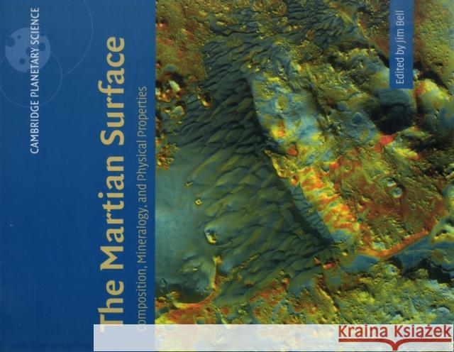 The Martian Surface: Composition, Mineralogy and Physical Properties Bell, Jim 9780521866989 Cambridge University Press