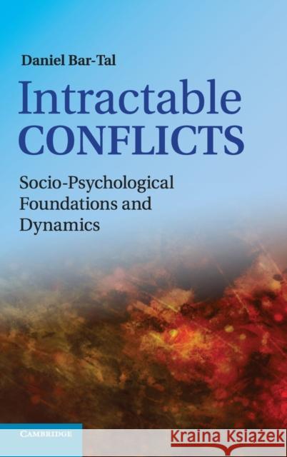 Intractable Conflicts: Socio-Psychological Foundations and Dynamics Bar-Tal, Daniel 9780521867085 0