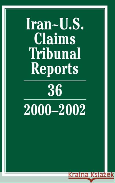 Iran-U.S. Claims Tribunal Reports: Volume 36, 2000-2002 Karen Lee 9780521867139 Cambridge University Press
