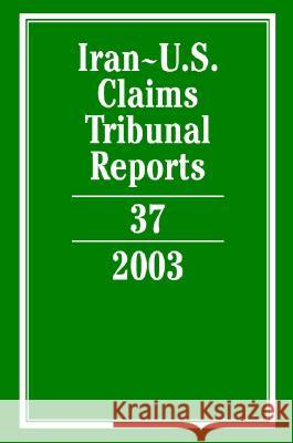 Iran-U.S. Claims Tribunal Reports: Volume 37, 2003 Karen Lee 9780521867146 Cambridge University Press
