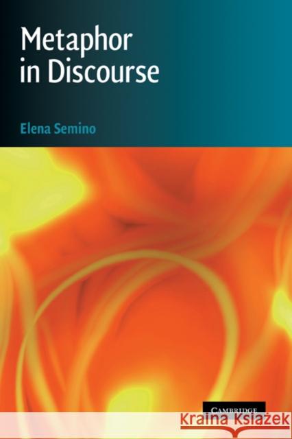 Metaphor in Discourse Elena Semino 9780521867306 CAMBRIDGE UNIVERSITY PRESS