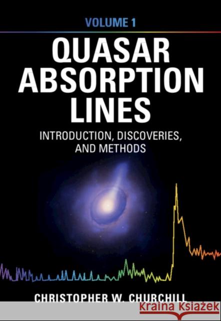 Quasar Absorption Lines: Volume 1, Introduction, Discoveries, and Methods Christopher W. (New Mexico State University) Churchill 9780521867603 Cambridge University Press