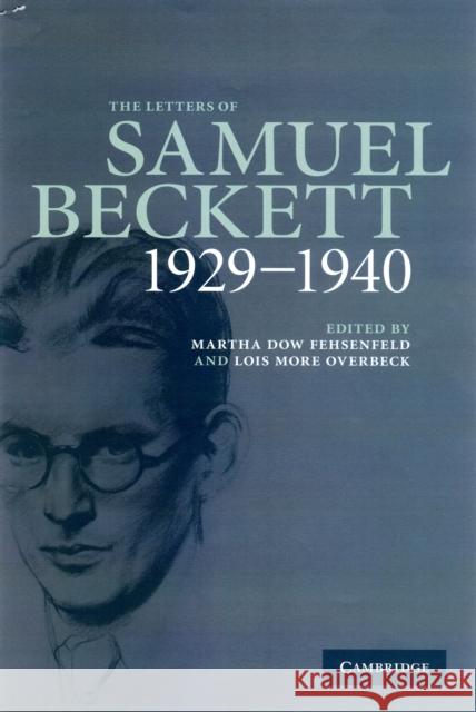 The Letters of Samuel Beckett: Volume 1, 1929-1940 Samuel Beckett Martha Dow Fehsenfeld Lois More Overbeck 9780521867931 Cambridge University Press