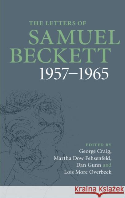 The Letters of Samuel Beckett: Volume 3, 1957–1965 Samuel Beckett, George Craig (University of Sussex), Martha Dow Fehsenfeld (Emory University, Atlanta), Dan Gunn (The Am 9780521867955