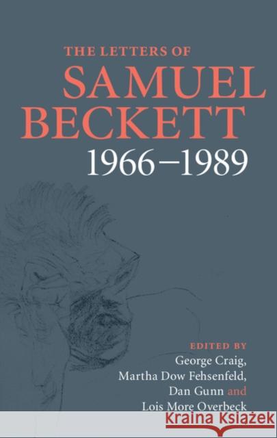 The Letters of Samuel Beckett: Volume 4, 1966–1989 Samuel Beckett, George Craig (University of Sussex), Martha Dow Fehsenfeld (Emory University, Atlanta), Dan Gunn, Lois M 9780521867962