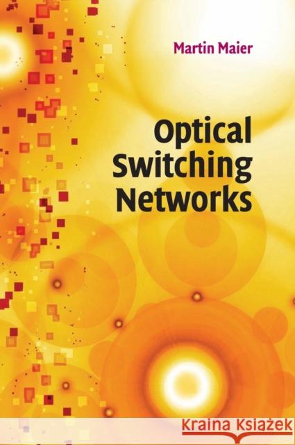 Optical Switching Networks Martin (Technical University Berlin, Germany) Maier 9780521868006 CAMBRIDGE UNIVERSITY PRESS