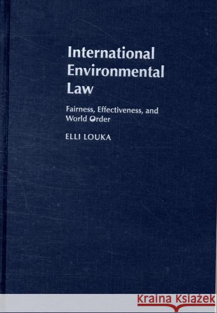 International Environmental Law: Fairness, Effectiveness, and World Order Louka, Elli 9780521868129 Cambridge University Press