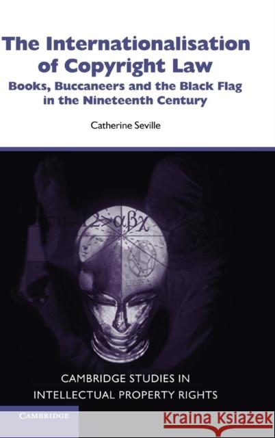 The Internationalisation of Copyright Law Seville, Catherine 9780521868167 Cambridge University Press