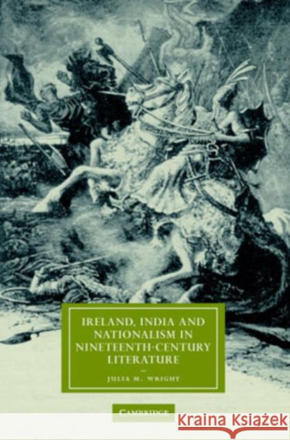 Ireland, India and Nationalism in Nineteenth-Century Literature Julia M. Wright Gillian Beer 9780521868228
