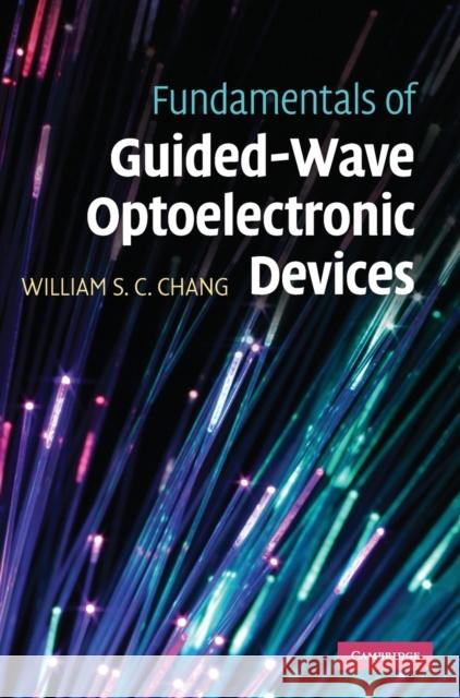 Fundamentals of Guided-Wave Optoelectronic Devices William S. C. Chang 9780521868235 Cambridge University Press