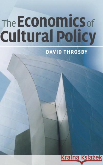 The Economics of Cultural Policy David Throsby 9780521868259 CAMBRIDGE UNIVERSITY PRESS