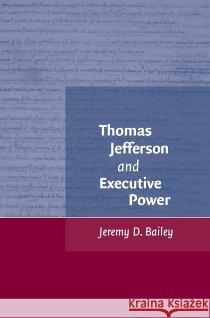 Thomas Jefferson and Executive Power Jeremy Bailey 9780521868310 Cambridge University Press