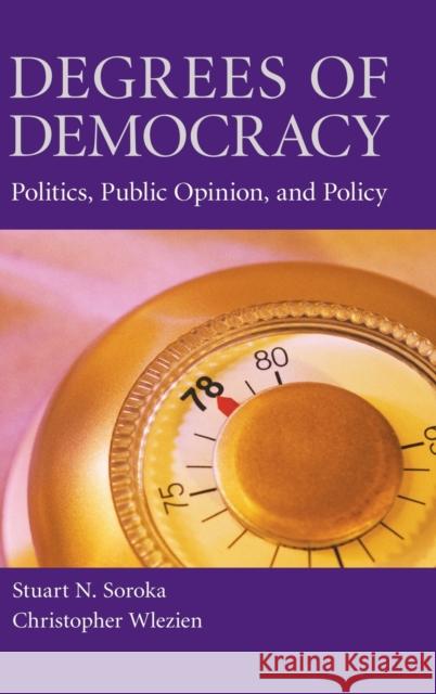 Degrees of Democracy: Politics, Public Opinion, and Policy Soroka, Stuart N. 9780521868334