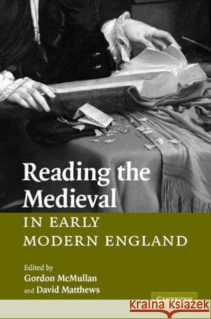 Reading the Medieval in Early Modern England David Matthews Gordon McMullan 9780521868433 Cambridge University Press