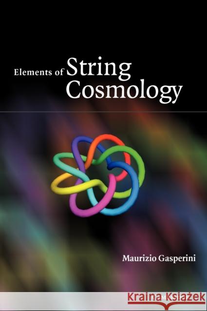 Elements of String Cosmology Maurizio Gasperini 9780521868754