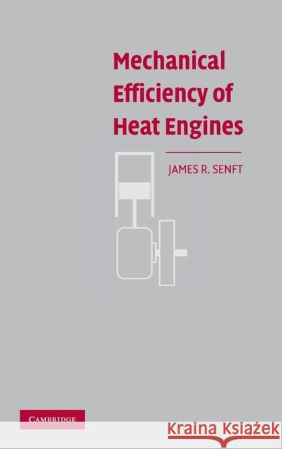 Mechanical Efficiency of Heat Engines James R. Senft (University of Wisconsin, River Falls) 9780521868808
