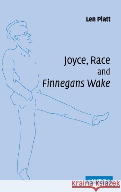 Joyce, Race and 'Finnegans Wake' Len Platt (Goldsmiths, University of London) 9780521868846 Cambridge University Press