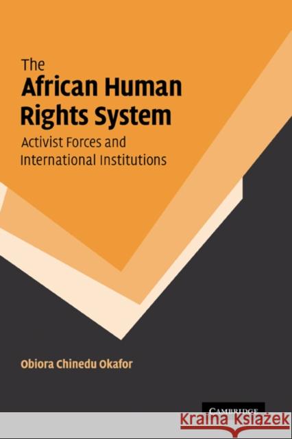 The African Human Rights System, Activist Forces and International Institutions Obiora Chinedu Okafor (York University, Toronto) 9780521869065 Cambridge University Press