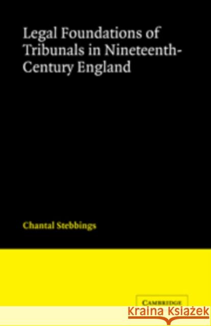 Legal Foundations of Tribunals in Nineteenth-Century England Stebbings, Chantal 9780521869072 Cambridge University Press
