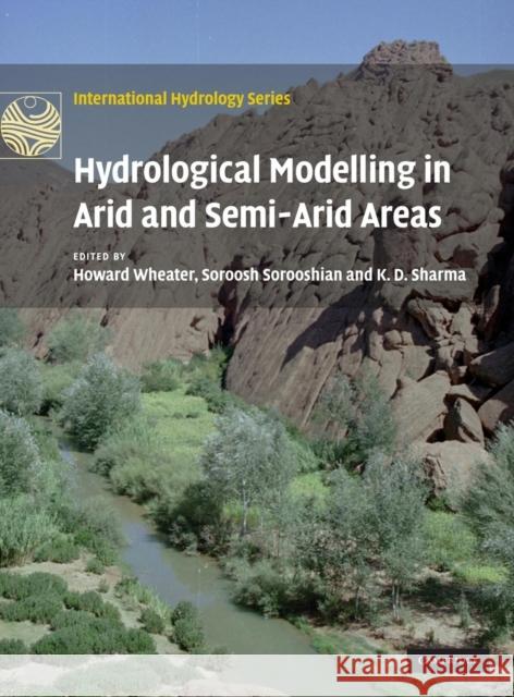 Hydrological Modelling in Arid and Semi-Arid Areas Soroosh Sorooshian K. D. Sharma 9780521869188 Cambridge University Press
