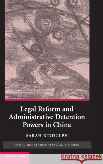 Legal Reform and Administrative Detention Powers in China Sarah Biddulph 9780521869409