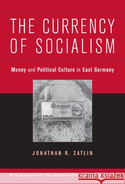 The Currency of Socialism: Money and Political Culture in East Germany Jonathan R. Zatlin (Boston University) 9780521869560