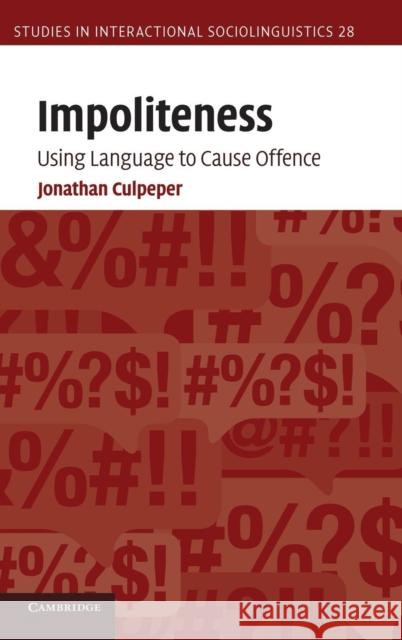 Impoliteness: Using Language to Cause Offence Culpeper, Jonathan 9780521869676 Cambridge University Press