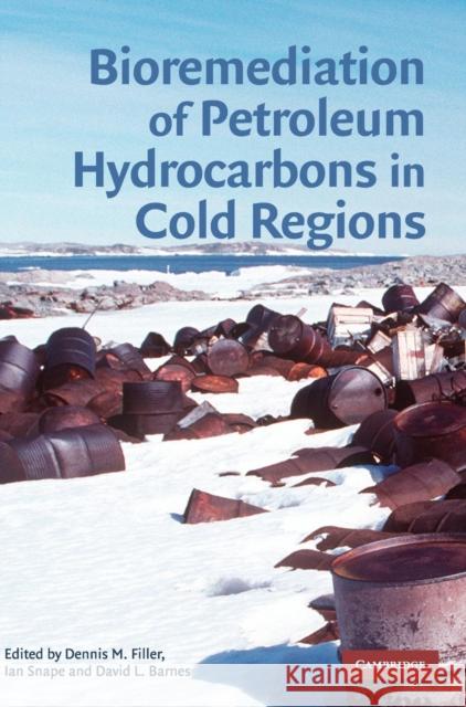 Bioremediation of Petroleum Hydrocarbons in Cold Regions Dennis M. Filler (University of Alaska, Fairbanks), Ian  Snape, David L. Barnes (University of Alaska, Fairbanks) 9780521869706 Cambridge University Press