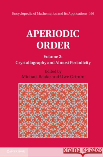 Aperiodic Order: Volume 2, Crystallography and Almost Periodicity Michael Baake Uwe Grimm 9780521869928