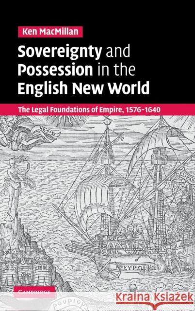 Sovereignty and Possession in the English New World MacMillan, Ken 9780521870092 Cambridge University Press